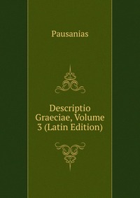 Descriptio Graeciae, Volume 3 (Latin Edition)