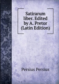 Satirarum liber. Edited by A. Pretor (Latin Edition)