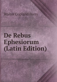 De Rebus Ephesiorum (Latin Edition)