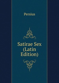 Satirae Sex (Latin Edition)