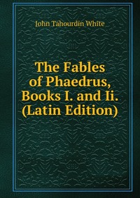 The Fables of Phaedrus, Books I. and Ii. (Latin Edition)