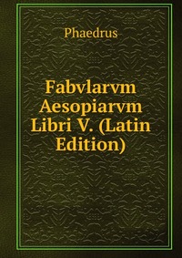 Fabvlarvm Aesopiarvm Libri V. (Latin Edition)