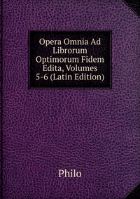 Opera Omnia Ad Librorum Optimorum Fidem Edita, Volumes 5-6 (Latin Edition)