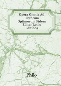 Opera Omnia Ad Librorum Optimorum Fidem Edita (Latin Edition)