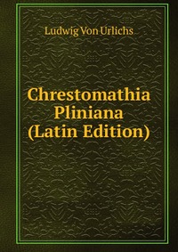 Chrestomathia Pliniana (Latin Edition)