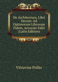 De Architectura, Libri Decem: Ad Optimorum Librorum Fidem, Accurate Editi (Latin Edition)