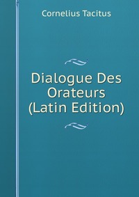 Dialogue Des Orateurs (Latin Edition)