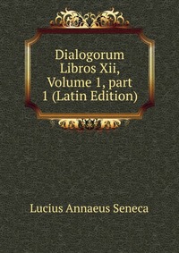 Dialogorum Libros Xii, Volume 1, part 1 (Latin Edition)