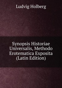 Synopsis Historiae Universalis, Methodo Erotematica Exposita (Latin Edition)