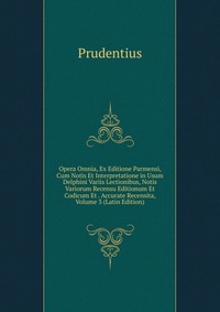 Opera Omnia, Ex Editione Parmensi, Cum Notis Et Interpretatione in Usum Delphini Variis Lectionibus, Notis Variorum Recensu Editionum Et Codicum Et . Accurate Recensita, Volume 3 (Latin Editi