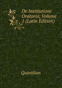 De Institutione Oratoria, Volume 1 (Latin Edition)