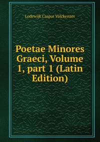 Poetae Minores Graeci, Volume 1, part 1 (Latin Edition)