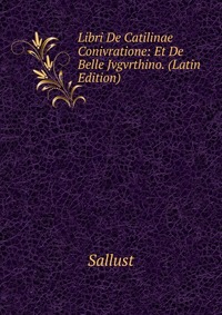 Libri De Catilinae Conivratione: Et De Belle Jvgvrthino. (Latin Edition)