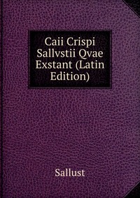 Caii Crispi Sallvstii Qvae Exstant (Latin Edition)