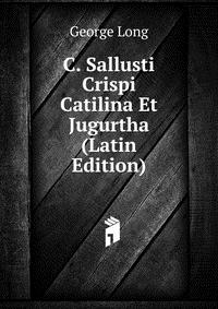 C. Sallusti Crispi Catilina Et Jugurtha (Latin Edition)