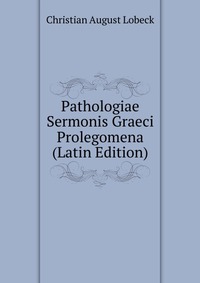 Pathologiae Sermonis Graeci Prolegomena (Latin Edition)