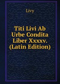 Titi Livi Ab Urbe Condita Liber Xxxxv. (Latin Edition)