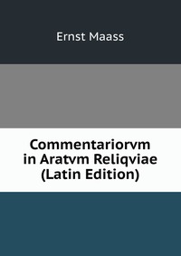 Commentariorvm in Aratvm Reliqviae (Latin Edition)