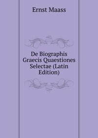 De Biographis Graecis Quaestiones Selectae (Latin Edition)