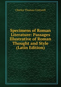 Specimens of Roman Literature: Passages Illustrative of Roman Thought and Style (Latin Edition)