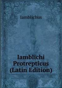 Iamblichi Protrepticus (Latin Edition)