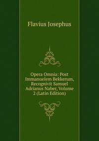 Opera Omnia: Post Immanuelem Bekkerum, Recognivit Samuel Adrianus Naber, Volume 2 (Latin Edition)