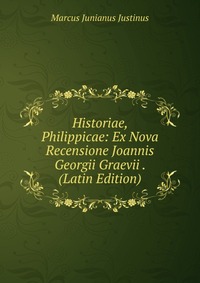 Historiae, Philippicae: Ex Nova Recensione Joannis Georgii Graevii . (Latin Edition)