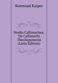 Studia Callimachea: De Callimachi Theologumenis (Latin Edition)