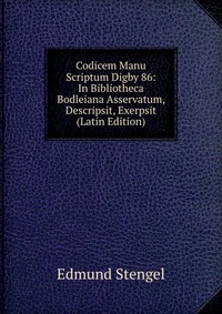 Codicem Manu Scriptum Digby 86: In Bibliotheca Bodleiana Asservatum, Descripsit, Exerpsit (Latin Edition)