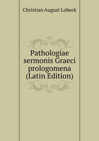 Pathologiae sermonis Graeci prologomena (Latin Edition)