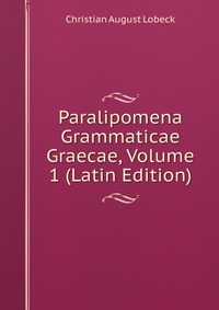 Paralipomena Grammaticae Graecae, Volume 1 (Latin Edition)