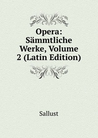 Opera: Sammtliche Werke, Volume 2 (Latin Edition)