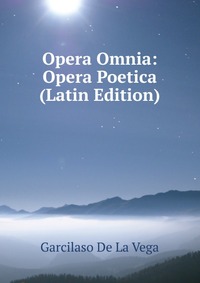 Opera Omnia: Opera Poetica (Latin Edition)