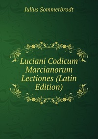 Luciani Codicum Marcianorum Lectiones (Latin Edition)