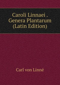 Caroli Linnaei . Genera Plantarum (Latin Edition)