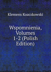 Wspomnienia, Volumes 1-2 (Polish Edition)