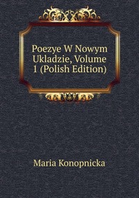 Poezye W Nowym Ukladzie, Volume 1 (Polish Edition)