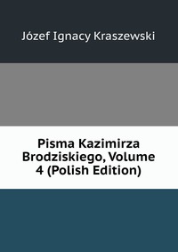 Pisma Kazimirza Brodziskiego, Volume 4 (Polish Edition)