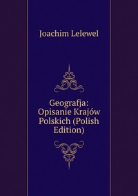 Geografja: Opisanie Krajow Polskich (Polish Edition)