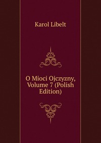 O Mioci Ojczyzny, Volume 7 (Polish Edition)