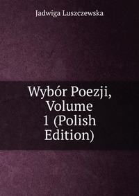 Wybor Poezji, Volume 1 (Polish Edition)