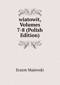 wiatowit, Volumes 7-8 (Polish Edition)