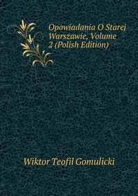 Opowiadania O Starej Warszawie, Volume 2 (Polish Edition)