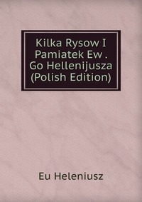 Kilka Rysow I Pamiatek Ew . Go Hellenijusza (Polish Edition)