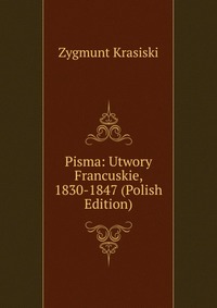 Pisma: Utwory Francuskie, 1830-1847 (Polish Edition)