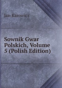 Sownik Gwar Polskich, Volume 5 (Polish Edition)