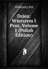 Dziea: Wierszem I Proz, Volume 1 (Polish Edition)