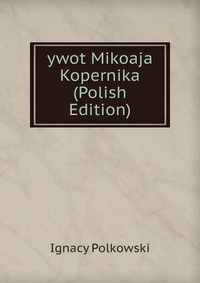 ywot Mikoaja Kopernika (Polish Edition)