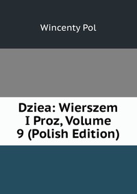 Dziea: Wierszem I Proz, Volume 9 (Polish Edition)