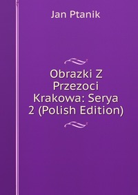 Obrazki Z Przezoci Krakowa: Serya 2 (Polish Edition)